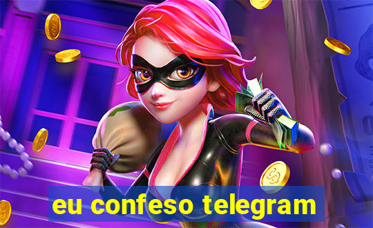 eu confeso telegram